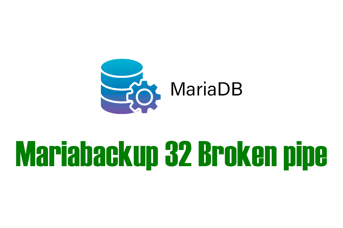 Mariabackup error writing file UNKNOWN errno 32 Broken pipe