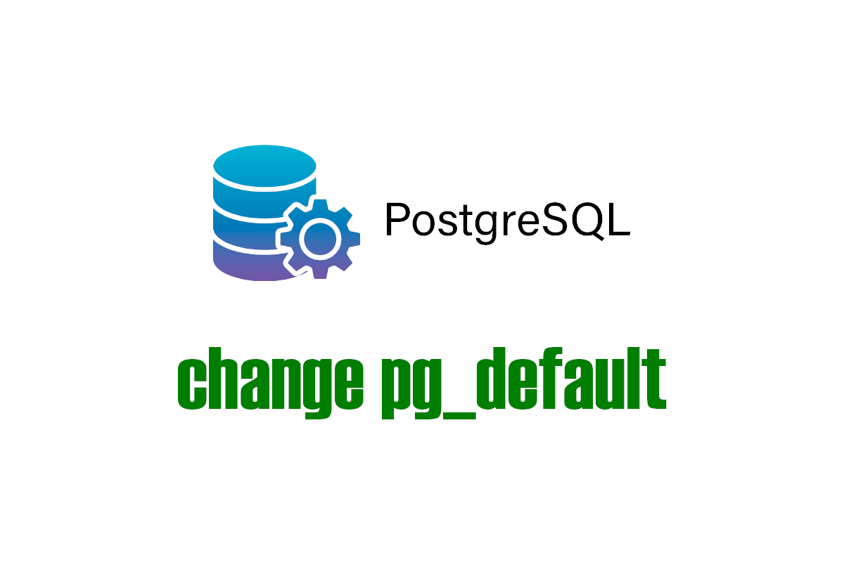 PostgreSQL - How to change pg_default default tablespace