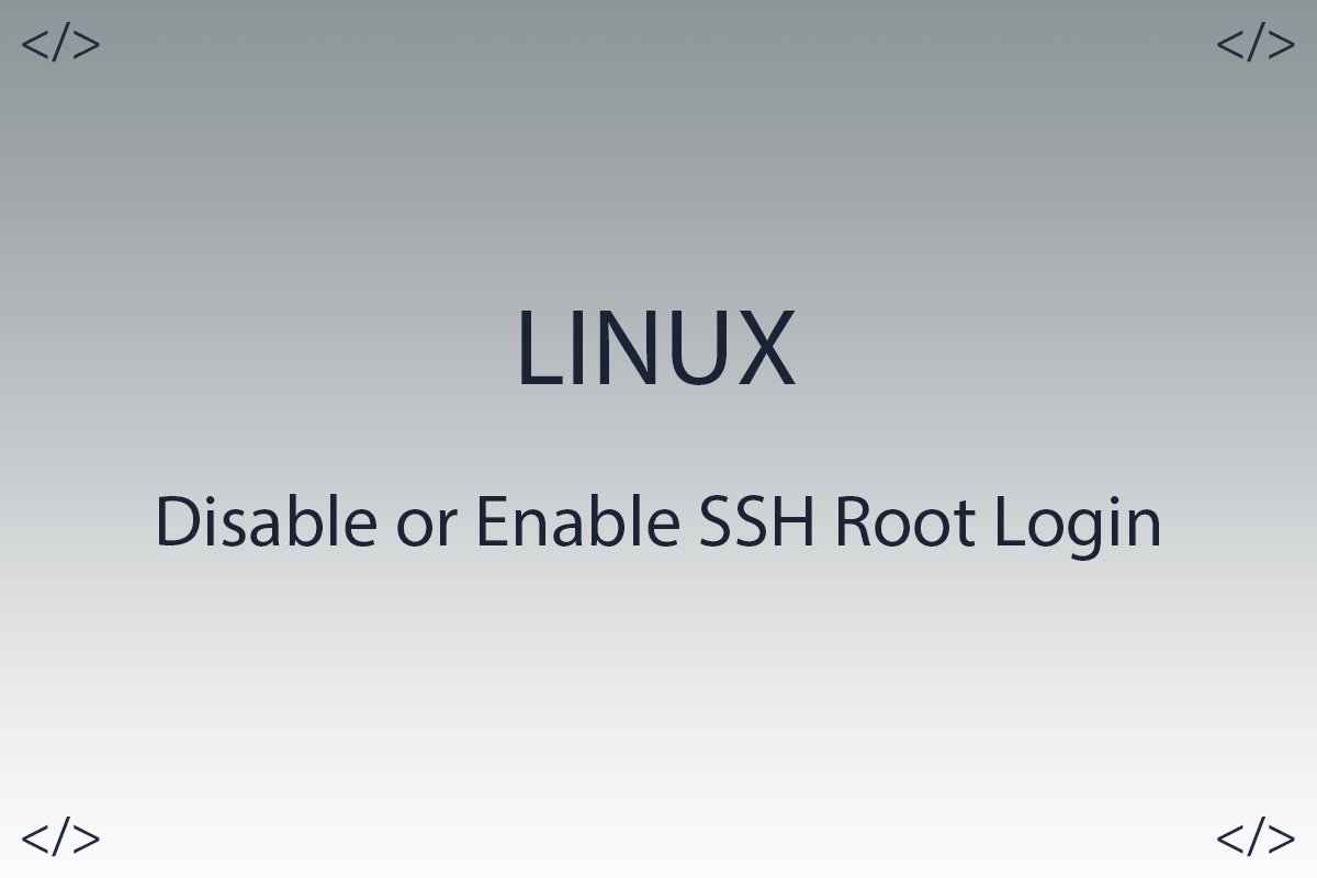 How to Disable or Enable SSH Root Login in Linux