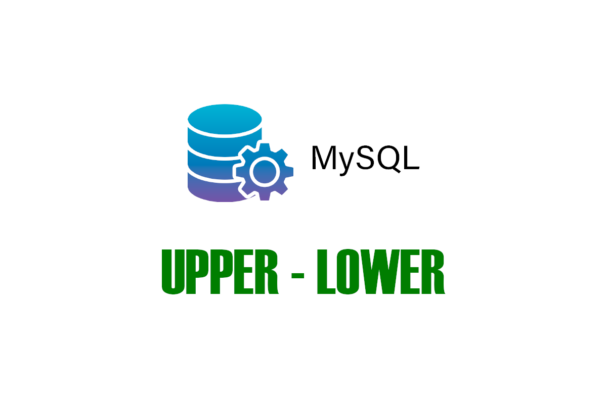 MySQL - How to convert character case - UPPER and LOWER functions