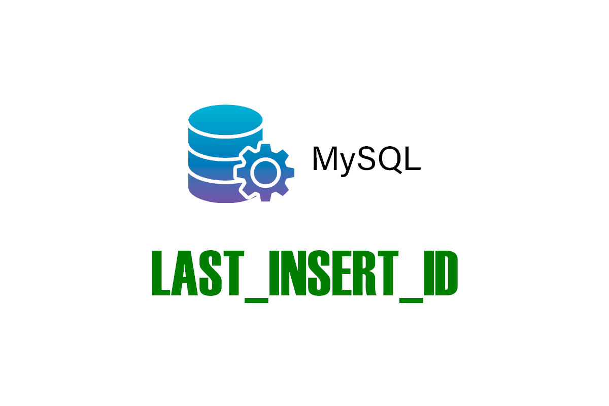 MySQL - How to get the id of the last inserted record in a table - LAST_INSERT_ID