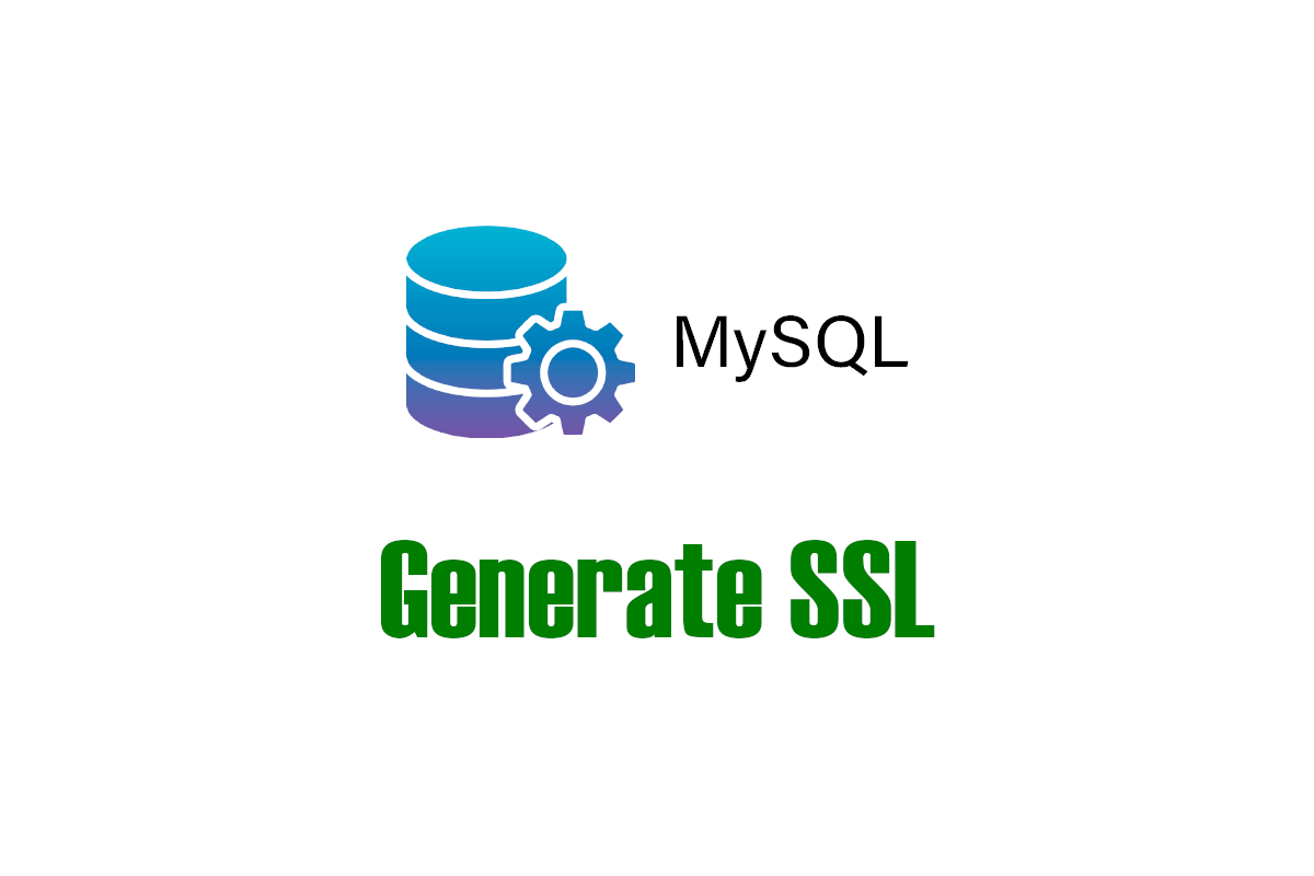 Mysql Generate SSL/TLS and RSA certificates and keys